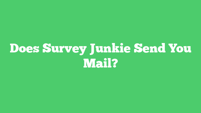 Does Survey Junkie Send You Mail?